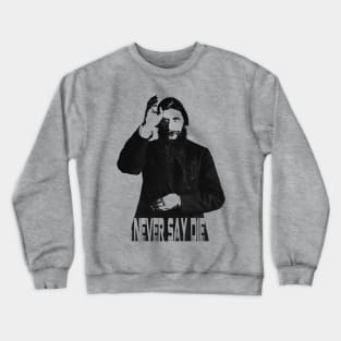 Grigori Rasputin "Never Say Die" Crewneck Sweatshirt